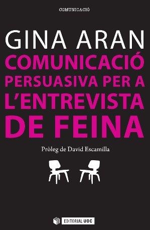 COMUNICACIÓ PERSUASIVA PER A LES ENTREVISTES DE FEINA | 9788490641859 | ARAN SELVAGGIO, GEORGINA | Llibreria Online de Vilafranca del Penedès | Comprar llibres en català