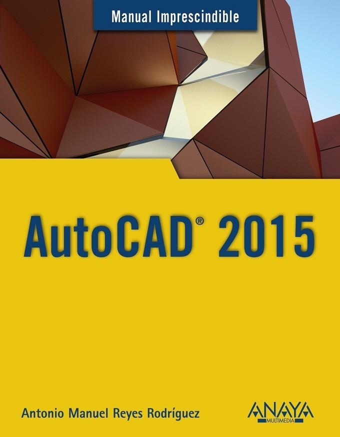 AUTOCAD 2015 | 9788441536227 | REYES RODRÍGUEZ, ANTONIO MANUEL | Llibreria L'Odissea - Libreria Online de Vilafranca del Penedès - Comprar libros