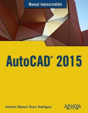 AUTOCAD 2015 | 9788441536227 | REYES RODRÍGUEZ, ANTONIO MANUEL | Llibreria Online de Vilafranca del Penedès | Comprar llibres en català