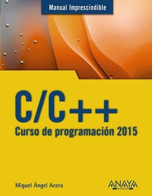 C/C++ CURSO DE PROGRAMACIÓN 2015 | 9788441536234 | ACERA GARCÍA, MIGUEL ÁNGEL | Llibreria L'Odissea - Libreria Online de Vilafranca del Penedès - Comprar libros