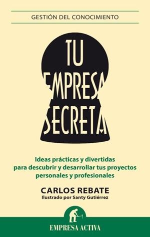 TU EMPRESA SECRETA | 9788492921119 | GUTIÉRREZ GÓMEZ, SANTIAGO/REBATE, CARLOS | Llibreria L'Odissea - Libreria Online de Vilafranca del Penedès - Comprar libros