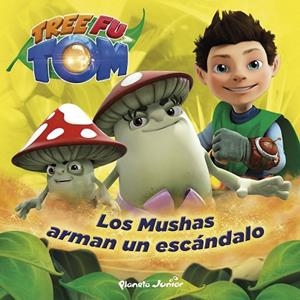 TREE FU TOM LOS MUSHAS ARMAN UN ESCÁNDALO | 9788408132950 | TREE FU TOM | Llibreria Online de Vilafranca del Penedès | Comprar llibres en català