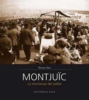 MONTJUÏC LA MUNTANYA DEL POBLE | 9788416166206 | AISA I PÀMPOLS, FERRAN | Llibreria L'Odissea - Libreria Online de Vilafranca del Penedès - Comprar libros