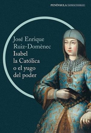 ISABEL LA CATÓLICA O EL YUGO DEL PODER | 9788499422916 | RUIZ DOMENEC, JOSE ENRIQUE | Llibreria L'Odissea - Libreria Online de Vilafranca del Penedès - Comprar libros