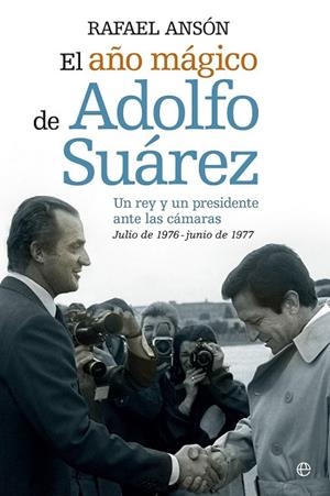 EL AÑO MÁGICO DEL REY JUAN CARLOS Y ADOLFO SUAREZ | 9788490602089 | ANSÓN, RAFAEL | Llibreria Online de Vilafranca del Penedès | Comprar llibres en català