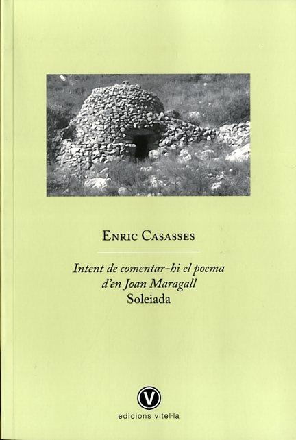 INTENT DE COMENTAR-HI EL POEMA D'EN JOAN MARAGALL SOLEIADA | 9788493851491 | CASASSES, ENRIC | Llibreria L'Odissea - Libreria Online de Vilafranca del Penedès - Comprar libros