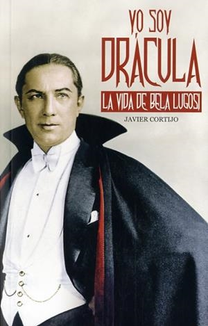YO SOY DRÁCULA LA VIDA DE BELA LUGOSI | 9788415405900 | CORTIJO, JAVIER | Llibreria Online de Vilafranca del Penedès | Comprar llibres en català