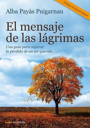 EL MENSAJE DE LAS LÁGRIMAS | 9788449330278 | PAYÀS PUIGARNAU, ALBA | Llibreria L'Odissea - Libreria Online de Vilafranca del Penedès - Comprar libros