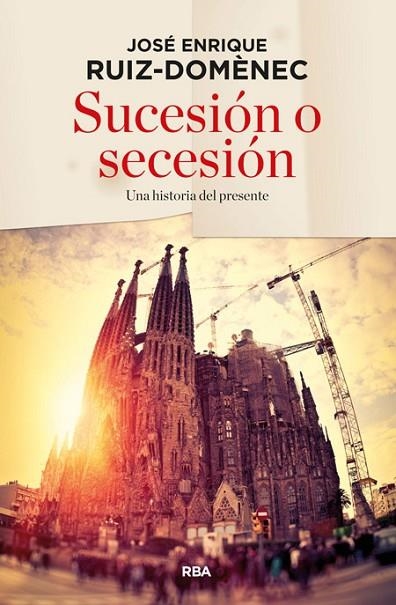SUCESIÓN O SECESIÓN | 9788490563632 | RUIZ DOMENEC, JOSE ENRIQUE | Llibreria L'Odissea - Libreria Online de Vilafranca del Penedès - Comprar libros