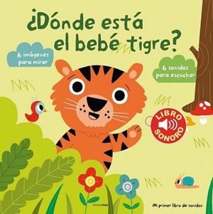 DÓNDE ESTÁ EL BEBÉ TIGRE MI PRIMER LIBRO DE SONIDOS | 9788408131144 | BILLET, MARION | Llibreria L'Odissea - Libreria Online de Vilafranca del Penedès - Comprar libros