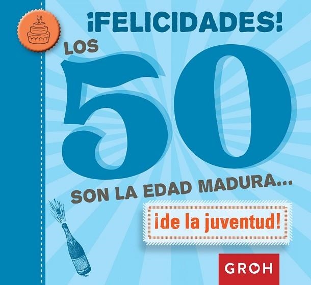 FELICIDADES LOS 50 SON LA EDAD MADURA... | 9788490680223 | GROH | Llibreria L'Odissea - Libreria Online de Vilafranca del Penedès - Comprar libros