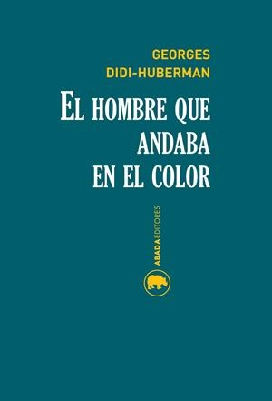 EL HOMBRE QUE ANDABA EN EL COLOR | 9788416160174 | DIDI-HUBERMAN, GEORGES  | Llibreria L'Odissea - Libreria Online de Vilafranca del Penedès - Comprar libros