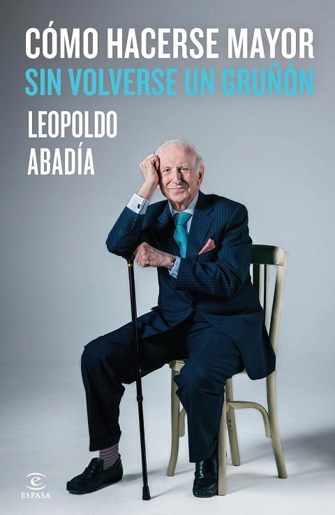 CÓMO HACERSE MAYOR SIN VOLVERSE UN GRUÑÓN | 9788467042986 | ABADIA, LEOPOLDO | Llibreria L'Odissea - Libreria Online de Vilafranca del Penedès - Comprar libros