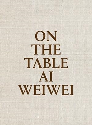 ON THE TABLE AI WEIWEI | 9788415691969 | WEIWEI, AI | Llibreria L'Odissea - Libreria Online de Vilafranca del Penedès - Comprar libros