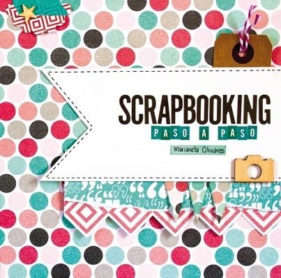 SCRAPBOOKING PASO A PASO | 9788415989967 | OLIVARES, MARIANELA | Llibreria L'Odissea - Libreria Online de Vilafranca del Penedès - Comprar libros