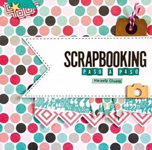 SCRAPBOOKING PASO A PASO | 9788415989967 | OLIVARES, MARIANELA | Llibreria Online de Vilafranca del Penedès | Comprar llibres en català