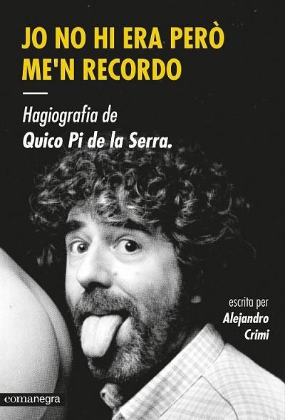 JO NO HI ERA PERÒ ME'N RECORDO HAGIOGRAFIA DE QUICO PI DE LA SERRA | 9788416033447 | CRIMI, ALEJANDRO | Llibreria Online de Vilafranca del Penedès | Comprar llibres en català