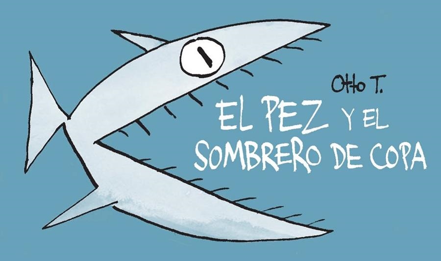 EL PEZ Y EL SOMBRERO DE COPA | 9788416033379 | OTTO T. | Llibreria Online de Vilafranca del Penedès | Comprar llibres en català