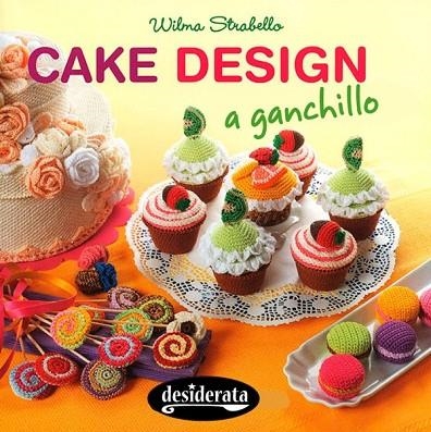 CAKE DESIGN A GANCHILLO | 9788415094159 | STRABELLO, WILMA | Llibreria L'Odissea - Libreria Online de Vilafranca del Penedès - Comprar libros