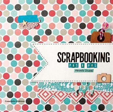 SCRAPBOOKING PAS A PAS | 9788490342718 | OLIVARES, MARIANELA | Llibreria L'Odissea - Libreria Online de Vilafranca del Penedès - Comprar libros