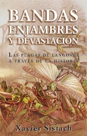 BANDAS ENJAMBRES Y DEVASTACIÓN LAS PLAGAS DE LANGOSTA A TRAVÉS DE LA HISTORIA | 9788494261329 | SISTACH LEAL, XAVIER | Llibreria Online de Vilafranca del Penedès | Comprar llibres en català