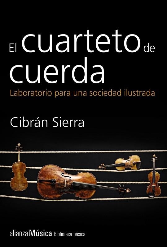 EL CUARTETO DE CUERDA LABORATORIO PARA UNA SOCIEDAD ILUSTRADA | 9788420693385 | SIERRA, CIBRÁN | Llibreria L'Odissea - Libreria Online de Vilafranca del Penedès - Comprar libros