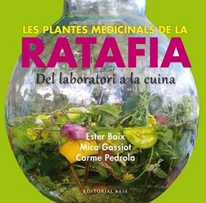 LES PLANTES MEDICINALS DE LA RATAFIA | 9788416166244 | BOIX, ESTER / GASSIOT, MICA / PEDROLA, CARME | Llibreria L'Odissea - Libreria Online de Vilafranca del Penedès - Comprar libros
