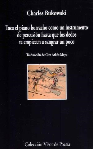 TOCA EL PIANO COMO UN INSTRUMENTO DE PERCUSIÓN HASTA QUE LOS DEDOS TE EMPEINCEN A SANGRAR UN POCO | 9788498958805 | BUKOWSKI, CHARLES | Llibreria Online de Vilafranca del Penedès | Comprar llibres en català
