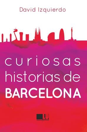 CURIOSAS HISTORIAS DE BARCELONA | 9788415372967 | IZQUIERDO, DAVID | Llibreria L'Odissea - Libreria Online de Vilafranca del Penedès - Comprar libros