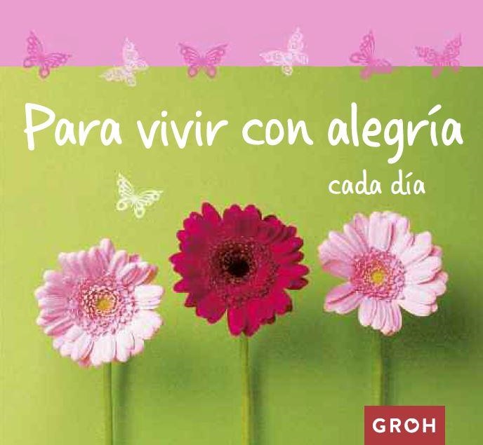 PARA VIVIR CON ALEGRÍA CADA DÍA | 9788490680285 | GROH | Llibreria L'Odissea - Libreria Online de Vilafranca del Penedès - Comprar libros
