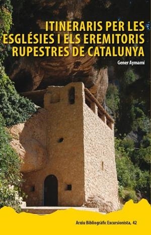 ITINERARIS PER LES ESGLÉSIES I ELS EREMITORIS RUPESTRES DE CATALUNYA | 9788423207930 | AYMEMÍ DOMINGO, GENER | Llibreria Online de Vilafranca del Penedès | Comprar llibres en català