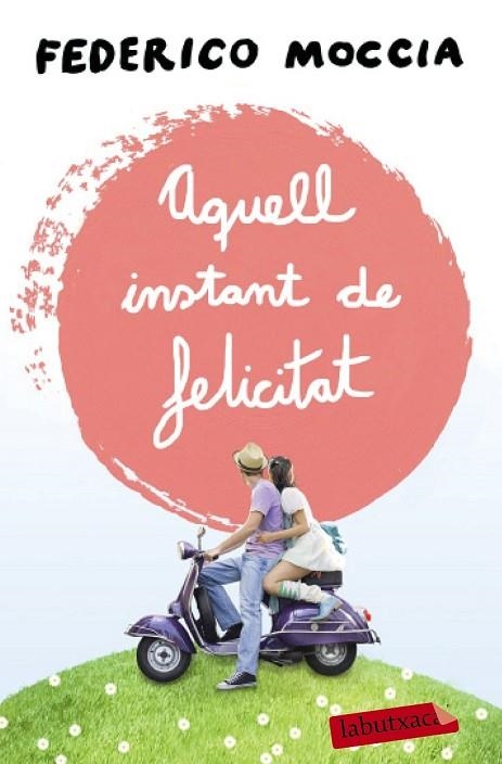 AQUELL INSTANT DE FELICITAT | 9788499309088 | MOCCIA, FEDERICO | Llibreria L'Odissea - Libreria Online de Vilafranca del Penedès - Comprar libros