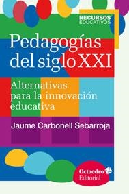 PEDAGOGÍAS DEL SIGLO XXI | 9788499216218 | CARBONELL SEBARROJA, JAUME/CARBONELL SEBARROJA, JAUME | Llibreria L'Odissea - Libreria Online de Vilafranca del Penedès - Comprar libros