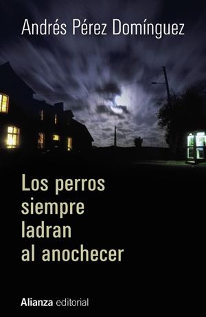 LOS PERROS SIEMPRE LADRAN AL ANOCHECER | 9788420697000 | PÉREZ DOMÍNGUEZ, ANDRÉS | Llibreria Online de Vilafranca del Penedès | Comprar llibres en català