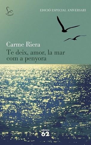 TE DEIX AMOR LA MAR COM A PENYORA (40 ANIVERSARI ) | 9788429773842 | RIERA, CARME | Llibreria L'Odissea - Libreria Online de Vilafranca del Penedès - Comprar libros