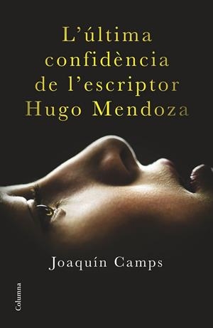 L'ÚLTIMA CONFIDÈNCIA DE L'ESCRIPTOR HUGO MENDOZA | 9788466419406 | CAMPS, JOAQUIM | Llibreria Online de Vilafranca del Penedès | Comprar llibres en català