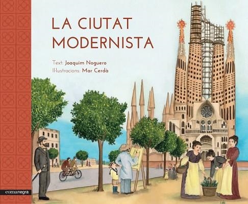 LA CIUTAT MODERNISTA | 9788416033515 | NOGUERO, JOAQUIM / CERDÀ, MAR | Llibreria L'Odissea - Libreria Online de Vilafranca del Penedès - Comprar libros