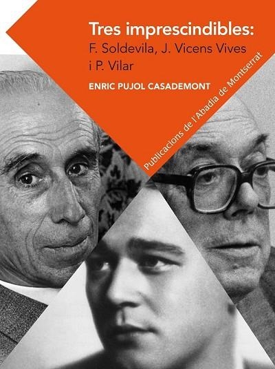 TRES IMPRESCINDIBLES FERRAN SOLDEVILA JAUME VICENS VIVES I PIERRE VILAR | 9788498837292 | PUJOL CASADEMONT, ENRIC | Llibreria L'Odissea - Libreria Online de Vilafranca del Penedès - Comprar libros