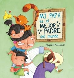MI PAPÁ ES EL MEJOR PADRE DEL MUNDO | 9788448843397 | ZURITA JIMENEZ,ANA | Llibreria L'Odissea - Libreria Online de Vilafranca del Penedès - Comprar libros
