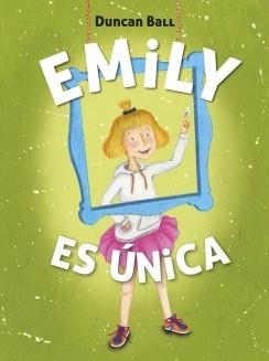 EMILY ES ÚNICA (EMILY 1) | 9788420418520 | BALL,DUNCAN | Llibreria L'Odissea - Libreria Online de Vilafranca del Penedès - Comprar libros