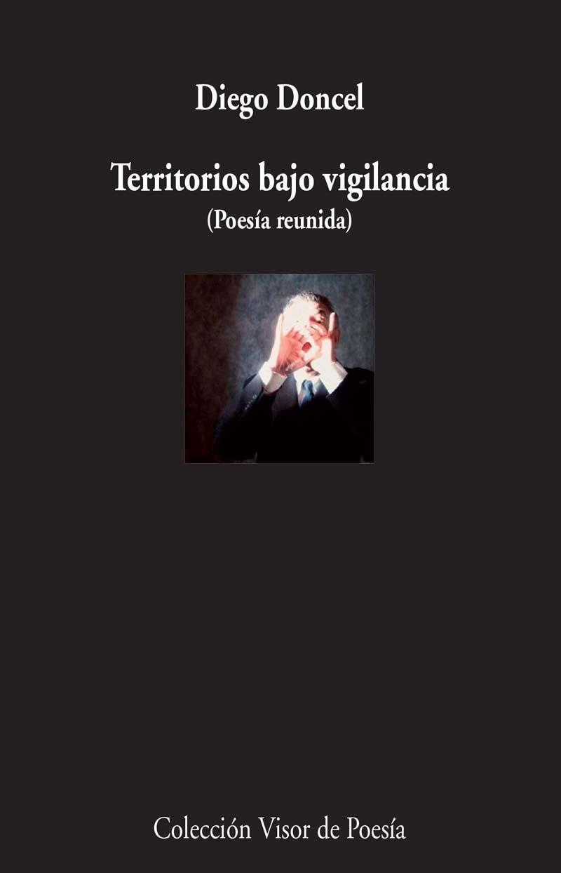 TERRITORIOS BAJO VIGILANCIA (POESÍA REUNIDA) | 9788498958959 | DONCEL, DIEGO | Llibreria L'Odissea - Libreria Online de Vilafranca del Penedès - Comprar libros