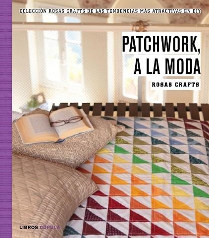 ROSAS CRAFTS PATCHWORK A LA MODA | 9788448021269 | ROSAS CRAFTS | Llibreria Online de Vilafranca del Penedès | Comprar llibres en català