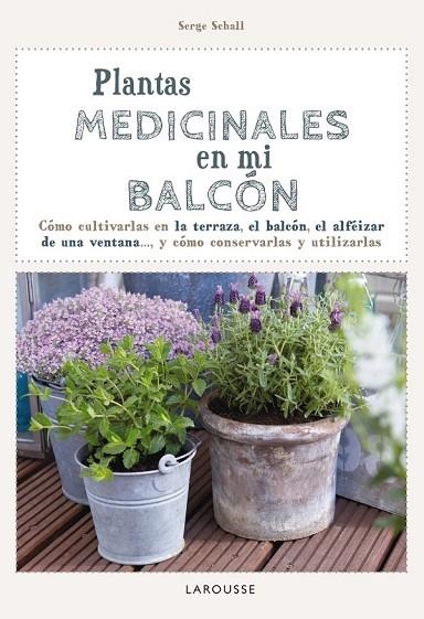 PLANTAS MEDICINALES EN MI BALCÓN | 9788416124749 | LAROUSSE EDITORIAL | Llibreria L'Odissea - Libreria Online de Vilafranca del Penedès - Comprar libros