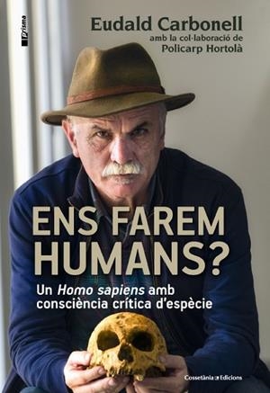 ENS FAREM HUMANS | 9788490343067 | CARBONELL, EUDALD / HORTOLÀ, POLICARP | Llibreria Online de Vilafranca del Penedès | Comprar llibres en català