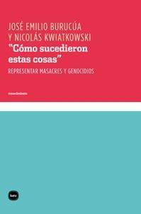 CÓMO SUCEDIERON ESTAS COSAS | 9788415917106 | BURUCÚA, JOSÉ EMILIO / KWIATKOWSKI, NICOLÁS | Llibreria L'Odissea - Libreria Online de Vilafranca del Penedès - Comprar libros