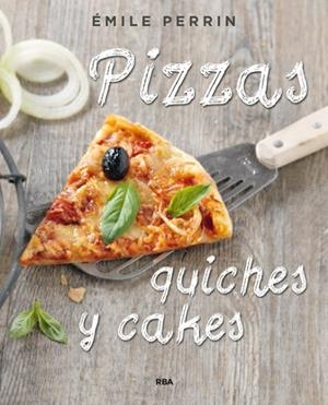 PIZZAS QUICHES Y CAKES | 9788490564592 | PERRIN , EMILIE | Llibreria Online de Vilafranca del Penedès | Comprar llibres en català