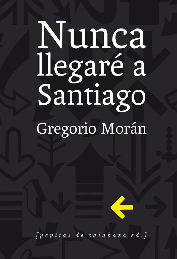 NUNCA LLEGARÉ A SANTIAGO | 9788415862321 | MORÁN SUÁREZ, GREGORIO | Llibreria L'Odissea - Libreria Online de Vilafranca del Penedès - Comprar libros