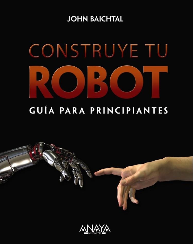 CONSTRUYE TU ROBOT GUÍA PARA PRINCIPIANTES | 9788441536951 | BAITCHTAL, JOHN | Llibreria L'Odissea - Libreria Online de Vilafranca del Penedès - Comprar libros
