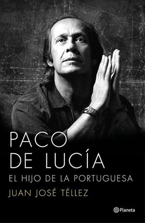 PACO DE LUCÍA EL HIJO DE LA PORTUGUESA | 9788408136750 | TELLEZ, JUAN JOSE | Llibreria Online de Vilafranca del Penedès | Comprar llibres en català