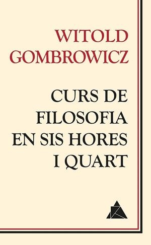 CURS DE FILOSOFIA EN SIS HORES I QUART | 9788416222049 | GOMBROWICZ, WITOLD | Llibreria L'Odissea - Libreria Online de Vilafranca del Penedès - Comprar libros